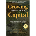 Growing Your Own Capital: Control How You Finance the Operation, Create the Ultimate Line of Credit, and Keep the Farm in the Family - Paperback
