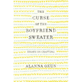 The Curse of the Boyfriend Sweater: Essays on Crafting - Paperback