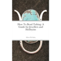 How To Bend Tubing: A Guide for Jewellers and Hobbyists - Paperback