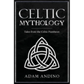 Celtic Mythology: Tales From the Celtic Pantheon - Paperback