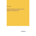 History of Washington County from its first settlement to the present time - Hardcover