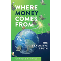 Where Money Comes From: The Explosive Truth - Paperback