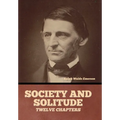 Society and solitude: Twelve chapters - Hardcover