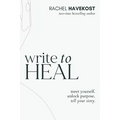Write to Heal: A 30 Day Workbook for healing the past, unlocking creative purpose and turning wounds into wisdom to tell your story - Paperback