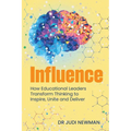 Influence: How Educational Leaders Transform Thinking to Inspire, Unite and Deliver - Paperback