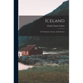 Iceland: Its Volcanoes, Geysers, And Glaciers - Paperback