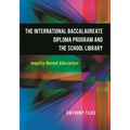 The International Baccalaureate Diploma Program and the School Library: Inquiry-Based Education - Paperback