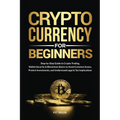 Cryptocurrency for Beginners: Step-by-Step Guide to Crypto Trading, Wallet Security & Blockchain Basics to Avoid Common Scams, Protect Investments, an - Paperback