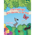 The Flamingo Who Wanted to Be Pink - Paperback