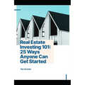 Real Estate Investing 101: 25 Ways Anyone Can Get Started - Paperback