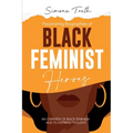 Fascinating Biographies of Black Feminist Heroes: An Overview of Black Feminism and Its Inspiring Thought - Paperback