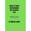 Impact of Green Mediterranean Diet on Weight Loss: Exploring the richness of Mediterranean diets. - Paperback