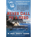 Never Call Me a Hero: A Legendary American Dive-Bomber Pilot Remembers the Battle of Midway - Paperback