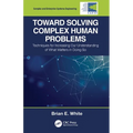 Toward Solving Complex Human Problems: Techniques for Increasing Our Understanding of What Matters in Doing So - Paperback