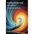 Rabbit Holes and Rainbows: A Mental Health Memoir - Paperback