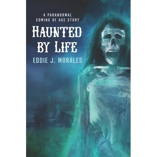 Haunted by Life: A Paranormal Coming of Age Story - Paperback