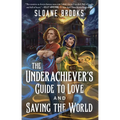 The Underachiever's Guide to Love and Saving the World - Paperback