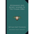 Musalmans And Money Lenders In The Punjab (1886) - Paperback