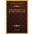 Christian Rosenkreuz And The Order Of Rosicrucians - Hardcover