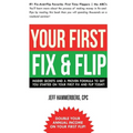 Your First Fix & Flip: Insider Secrets and a Proven Formula to Get You Started on Your First Fix & Flip Today! - Paperback