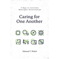 Caring for One Another: 8 Ways to Cultivate Meaningful Relationships - Paperback