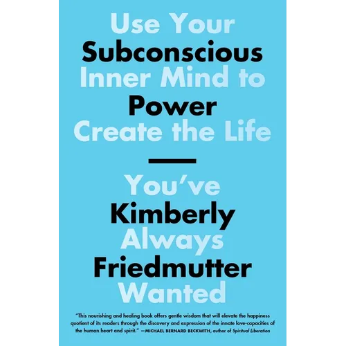 Subconscious Power: Use Your Inner Mind to Create the Life You've Always Wanted - Paperback