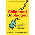 Childhood Unplugged: Practical Advice to Get Kids Off Screens and Find Balance - Paperback