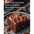 50 Vegan Cake and Pastries Recipes for Home - Paperback