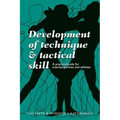Development of Technique & Tactical Skill: A practical guide for coaches, parents & athletes - Paperback