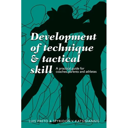 Development of Technique & Tactical Skill: A practical guide for coaches, parents & athletes - Paperback