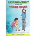 Anger Management For Kids With Anger Issues: Practical Solutions To Emotional Outburst, Short Temper, Impatience, Stress, Anxiety, And Depression in C - Paperback