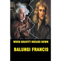 When Gravity Breaks Down - Paperback