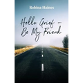 Hello Grief - Be My Friend: A journey into finding light after loss - Paperback