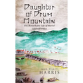 Daughter of Drum Mountain: The remarkable life of Muriel Caldwell Pilley - Hardcover