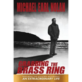 Grabbing the Brass Ring & an Extraordinary Life: The Biography of Michael Earl Nolan - Paperback