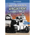 What If You Were on the African Front in World War II?: An Interactive History Adventure - Hardcover