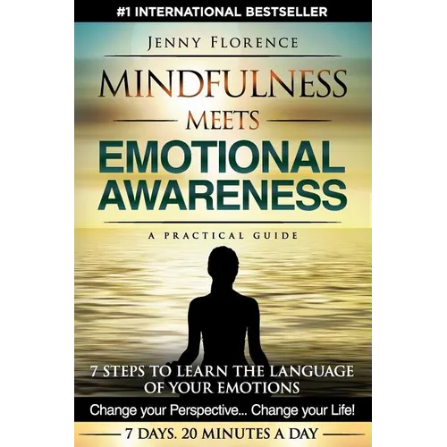 Mindfulness Meets Emotional Awareness: 7 Steps to learn the Language of your Emotions. Change your Perspective. Change your Life - Paperback