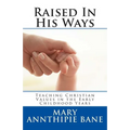 Raised In His Ways: Teaching Christian Values in the Early Childhood Years - Paperback