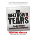 The Meltdown Years: The Unfolding of the Global Economic Crisis - Hardcover