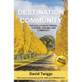Destination Community: The Evolution of Travel, Tourism, Leisure, and Community - Paperback