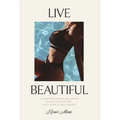 Live Beautiful: A Compassionate, Balanced Guide to Everyday Wellness & Well-Being - Hardcover