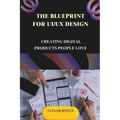 The Blueprint for UI/UX Design: Creating Digital Products People Love - Paperback
