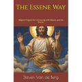 The Essene Way: Magical Prayers for Connecting with Nature and the Divine - Paperback