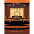 Art Deco Toronto and Beyond: An Architectural Odyssey - Hardcover