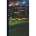 Cybernetics Without Mathematics - Hardcover