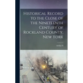 Historical Record to the Close of the Nineteenth Century of Rockland County, New York - Hardcover