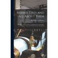 Rubber Tires and All About Them: Pneumatic, Solid, Cushion, Combination, for Automobiles, Omnibuses, Cycles, and Vehicles of Every Description - Hardcover
