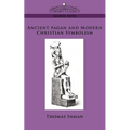 Ancient Pagan and Modern Christian Symbolism - Paperback