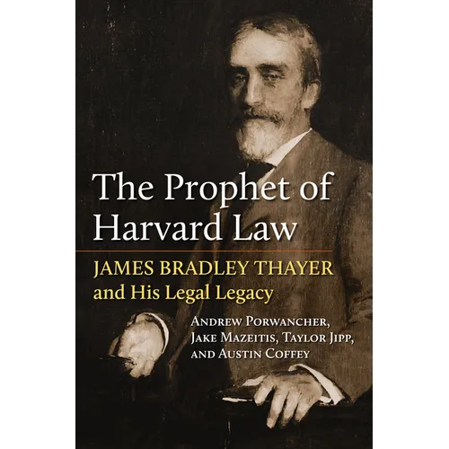 The Prophet of Harvard Law: James Bradley Thayer and His Legal Legacy - Hardcover