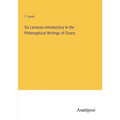 Six Lectures Introductory to the Philosophical Writings of Cicero - Paperback
